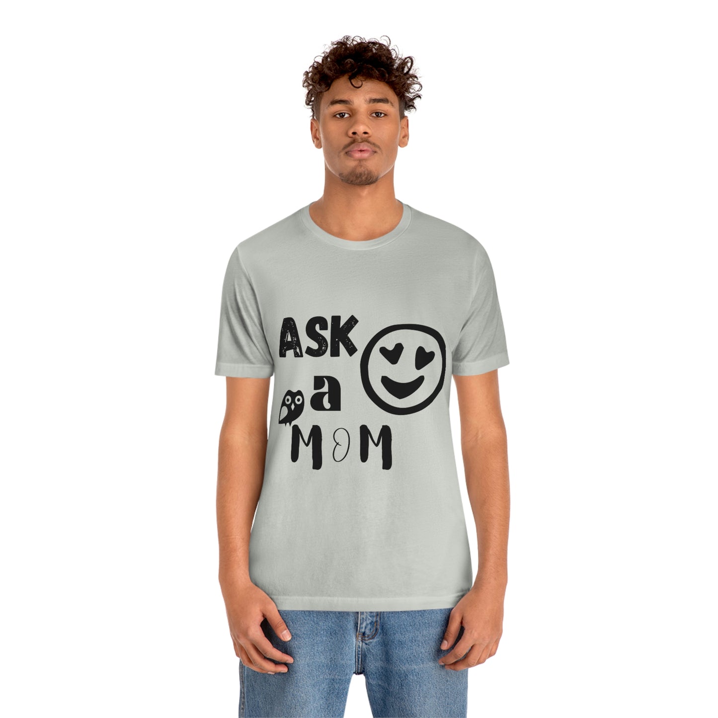 "Ask A MoM" - Unisex Jersey Short Sleeve Tee