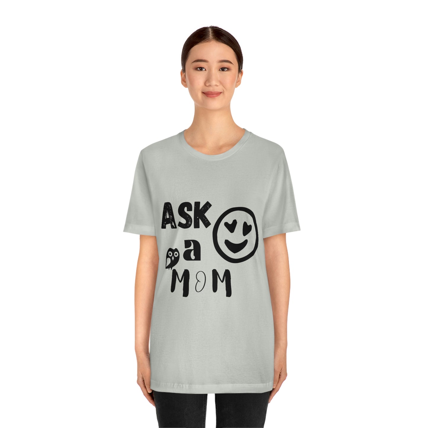 "Ask A MoM" - Unisex Jersey Short Sleeve Tee