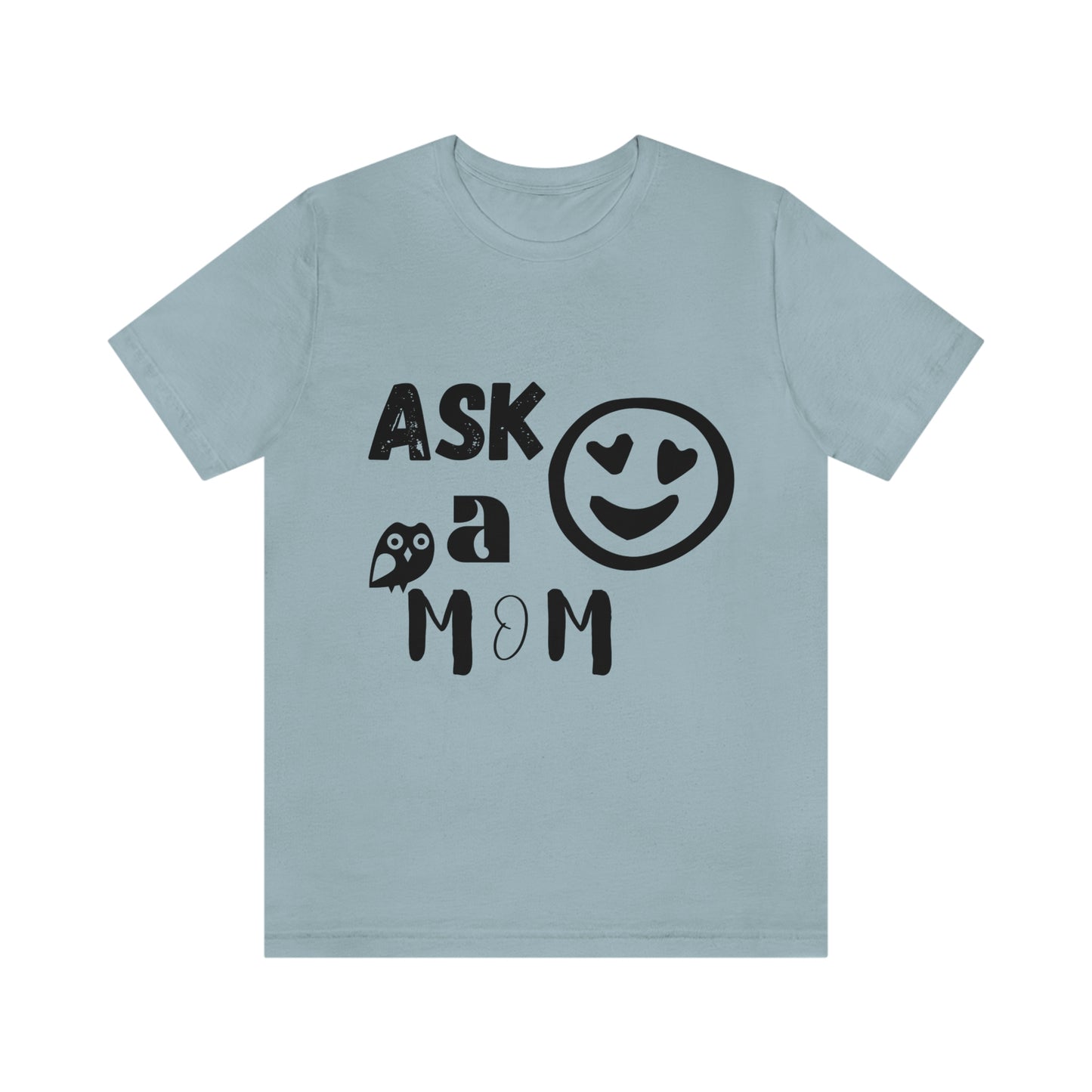 "Ask A MoM" - Unisex Jersey Short Sleeve Tee