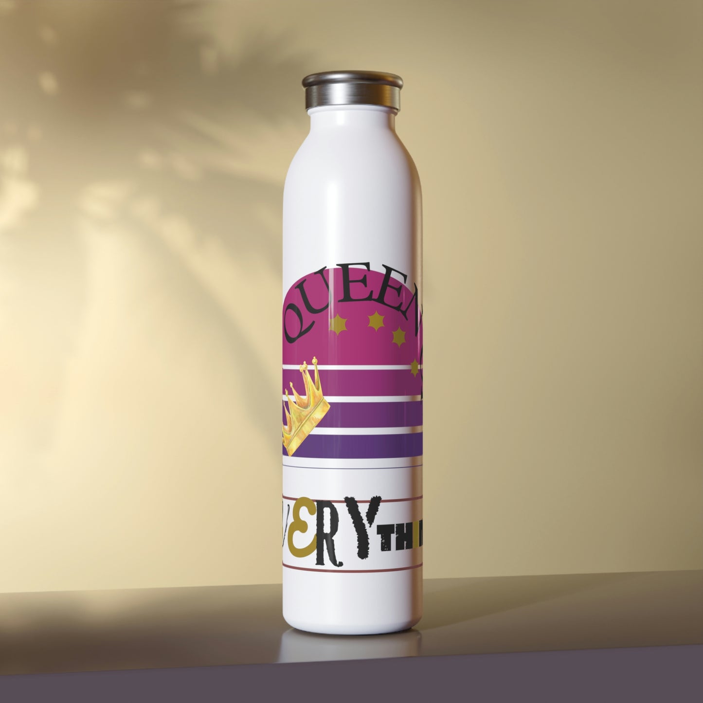 "Queen of Everything" - Slim Water Bottle