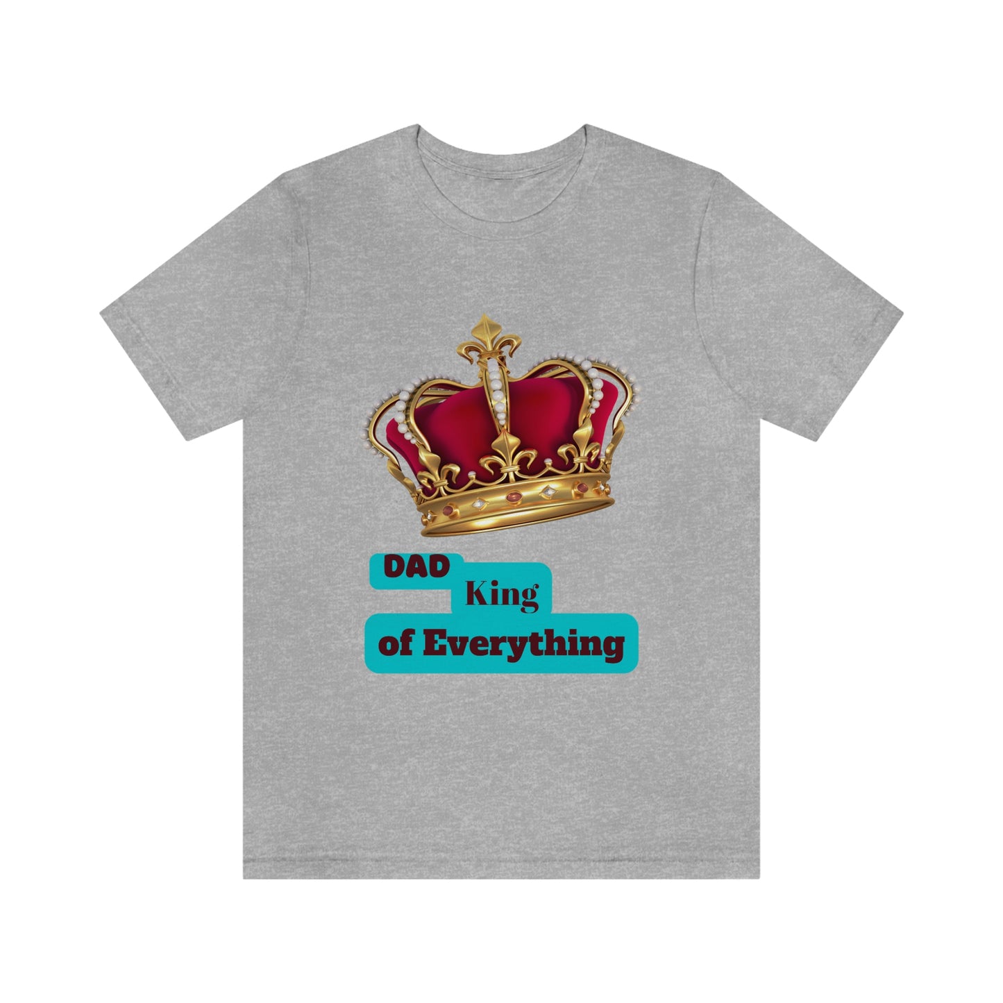 "Dad King of Everything" - Unisex Jersey Short Sleeve Tee