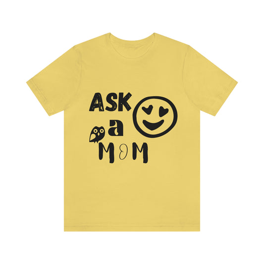 "Ask A MoM" - Unisex Jersey Short Sleeve Tee