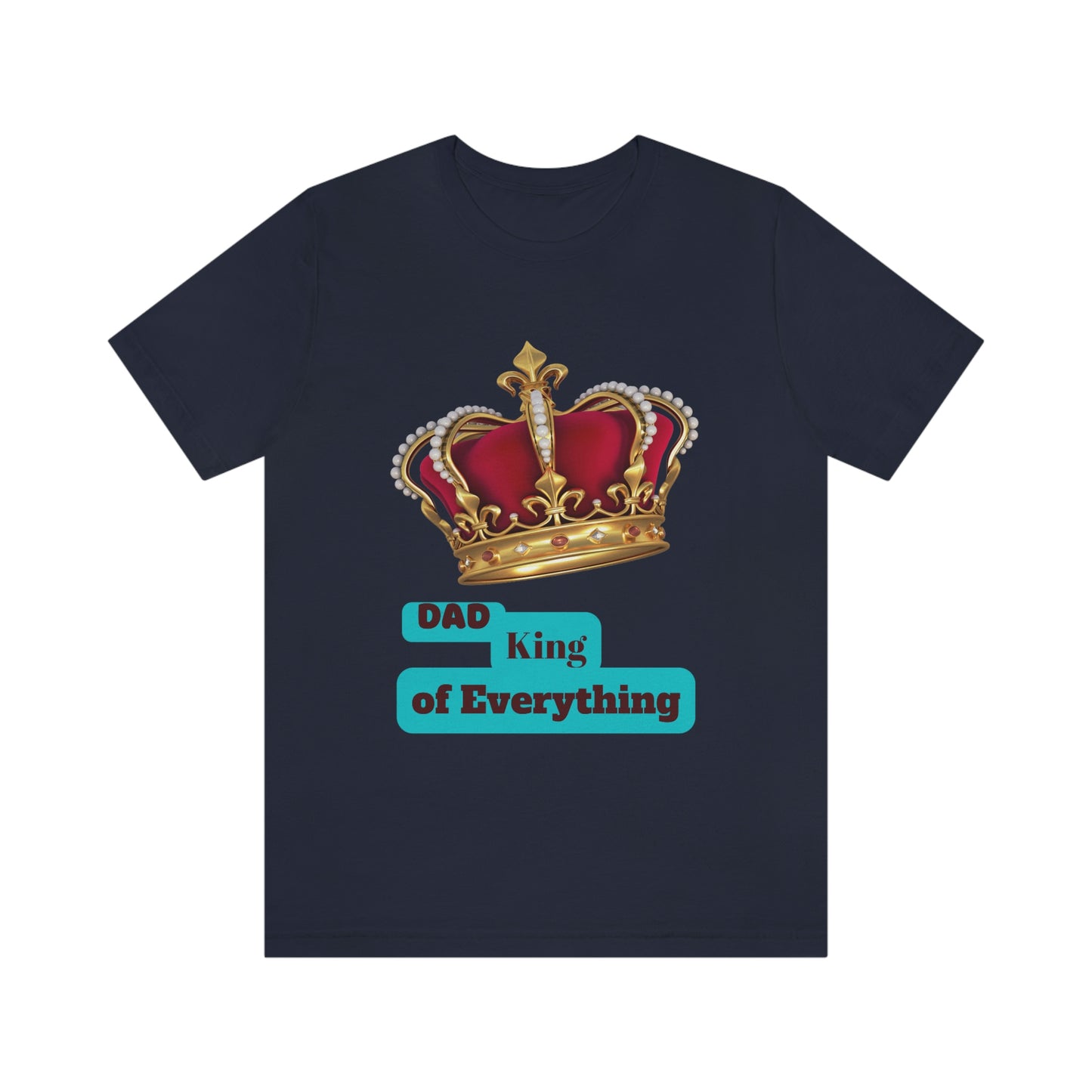 "Dad King of Everything" - Unisex Jersey Short Sleeve Tee
