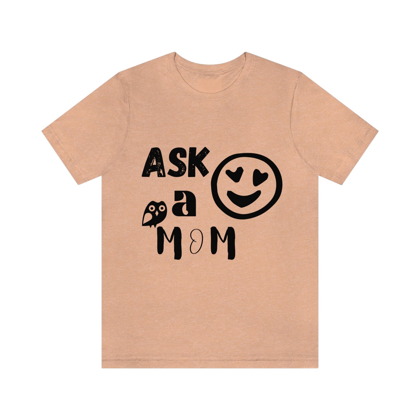 "Ask A MoM" - Unisex Jersey Short Sleeve Tee