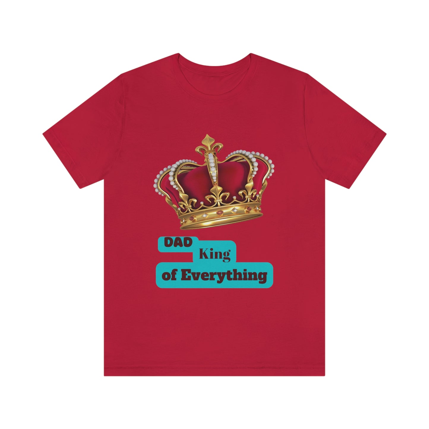"Dad King of Everything" - Unisex Jersey Short Sleeve Tee