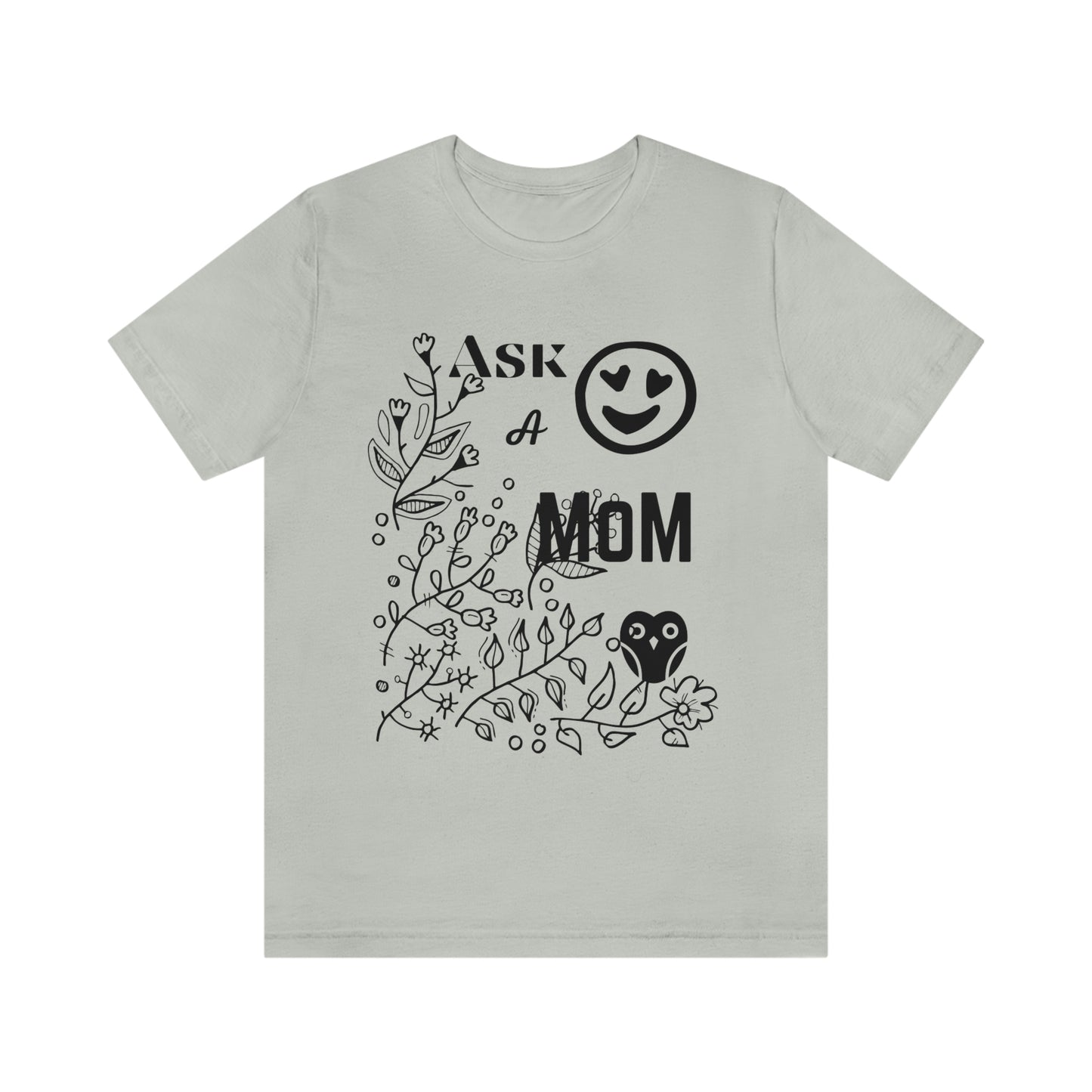 "Ask A MoM" - Unisex Jersey Short Sleeve Tee