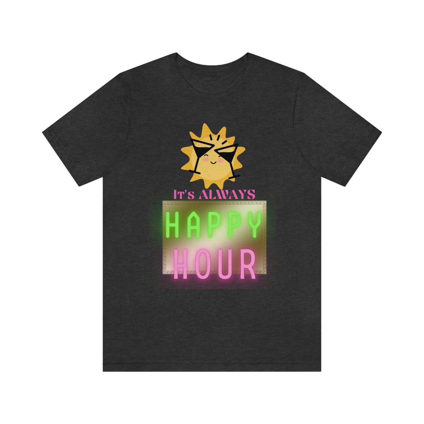 "Always Happy Hour" Unisex Jersey Short Sleeve Tee