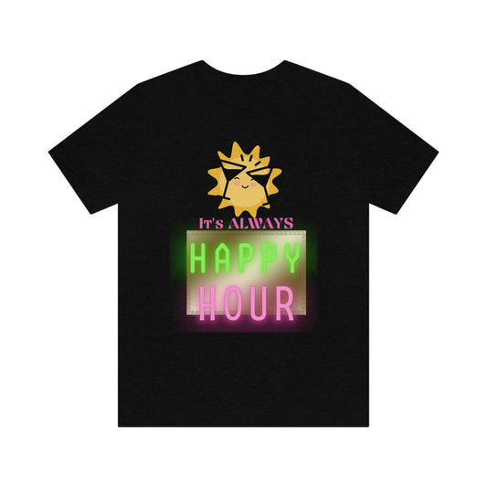 "Always Happy Hour" Unisex Jersey Short Sleeve Tee