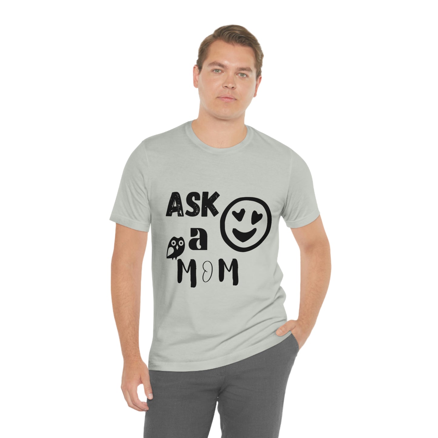 "Ask A MoM" - Unisex Jersey Short Sleeve Tee