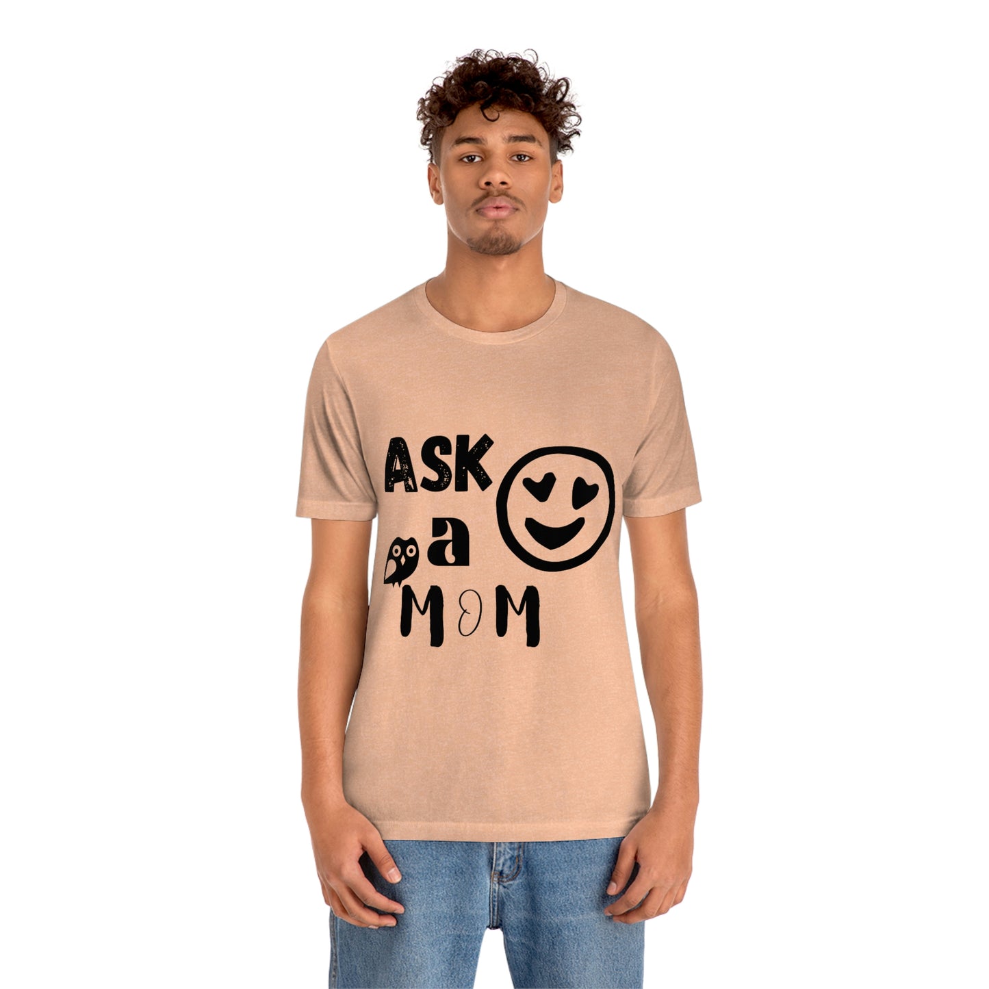 "Ask A MoM" - Unisex Jersey Short Sleeve Tee