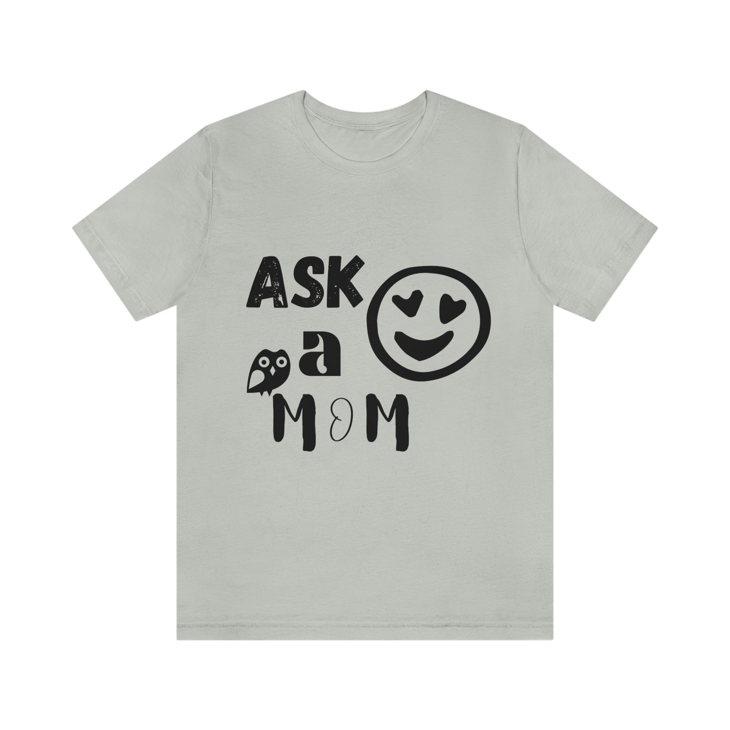 "Ask A MoM" - Unisex Jersey Short Sleeve Tee