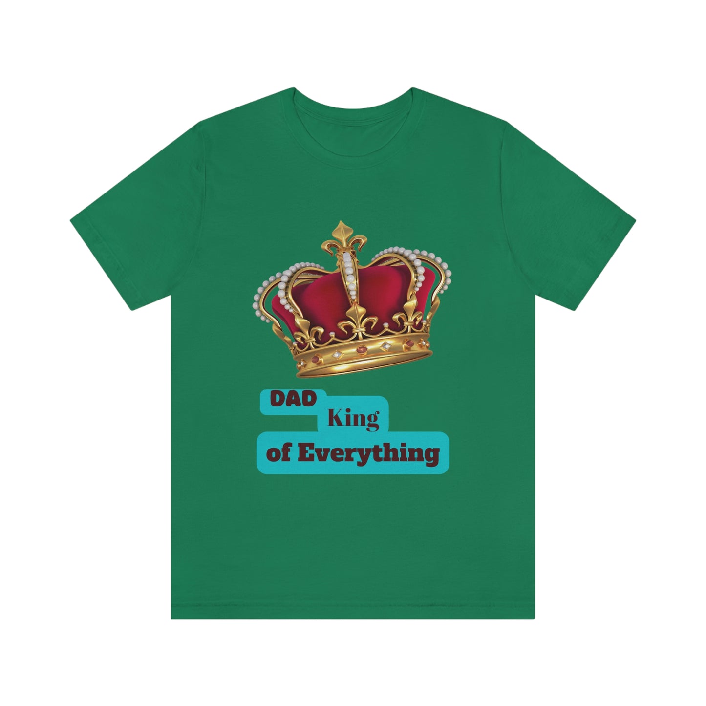 "Dad King of Everything" - Unisex Jersey Short Sleeve Tee