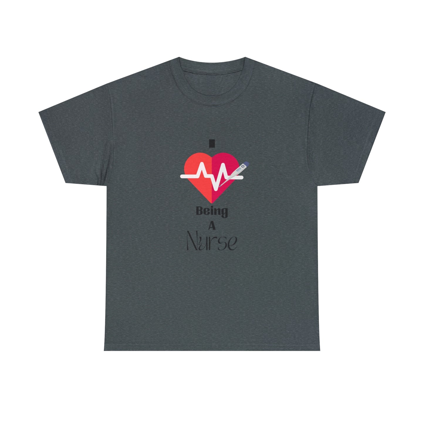 "I Love Being A Nurse" - Unisex Heavy Cotton Tee