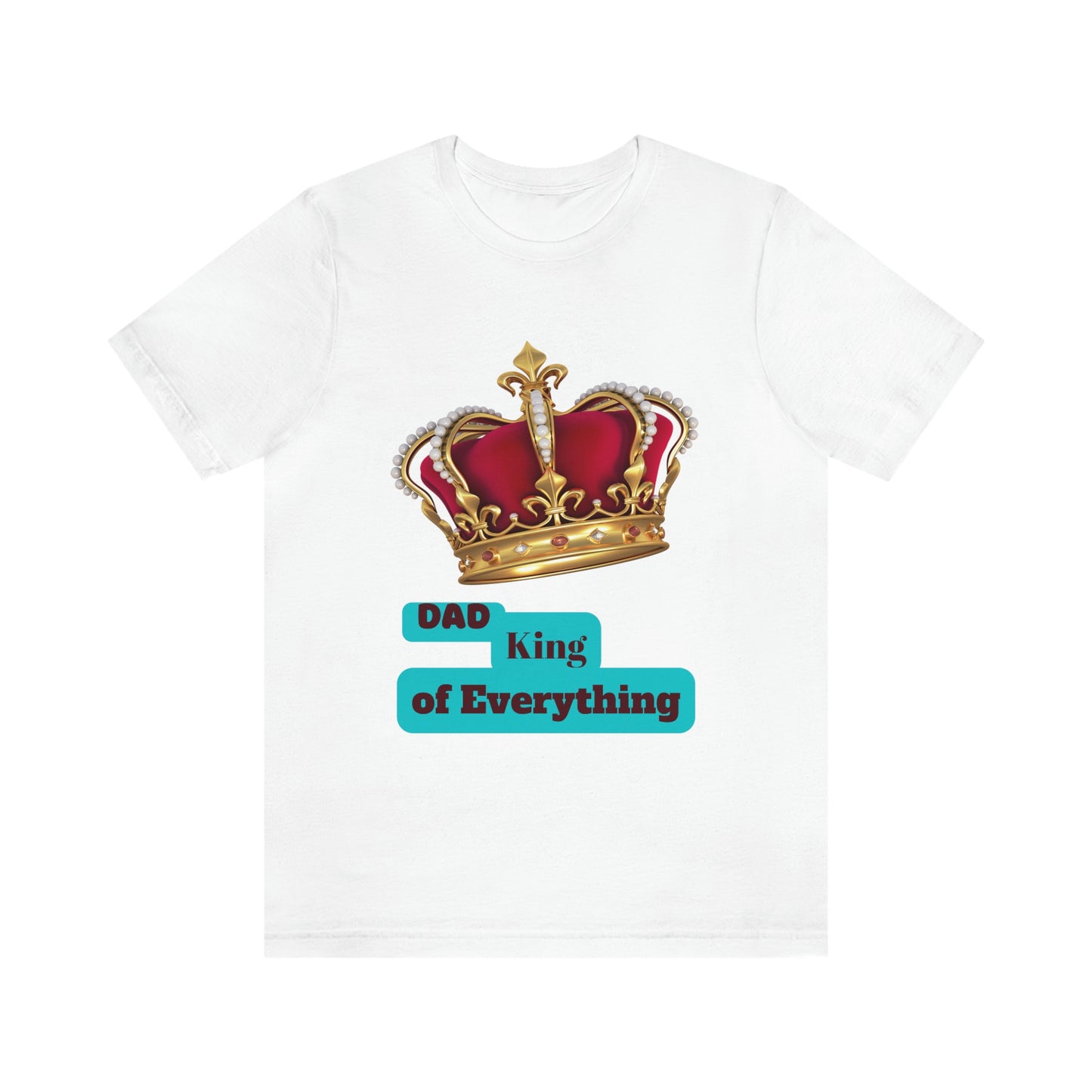 "Dad King of Everything" - Unisex Jersey Short Sleeve Tee