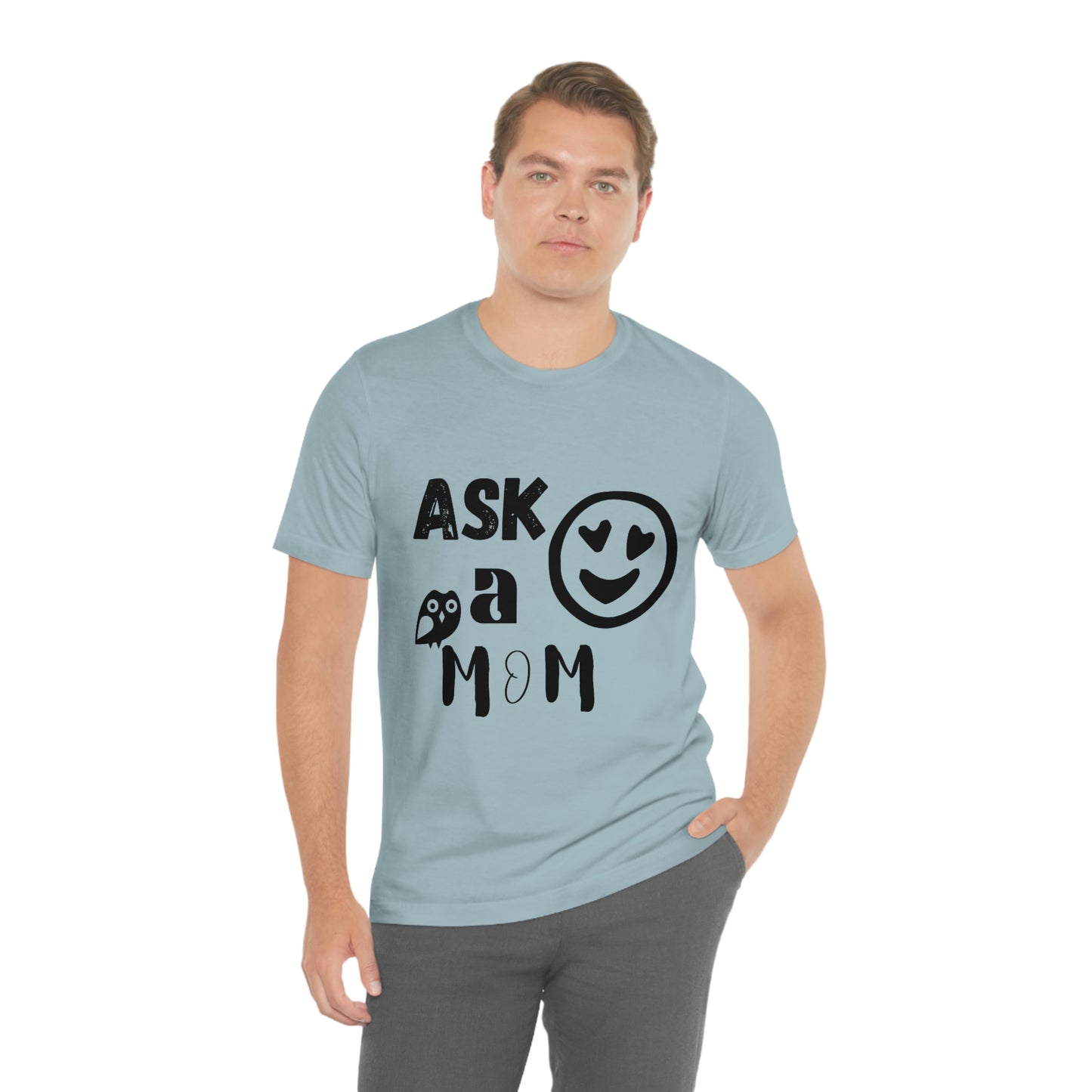 "Ask A MoM" - Unisex Jersey Short Sleeve Tee