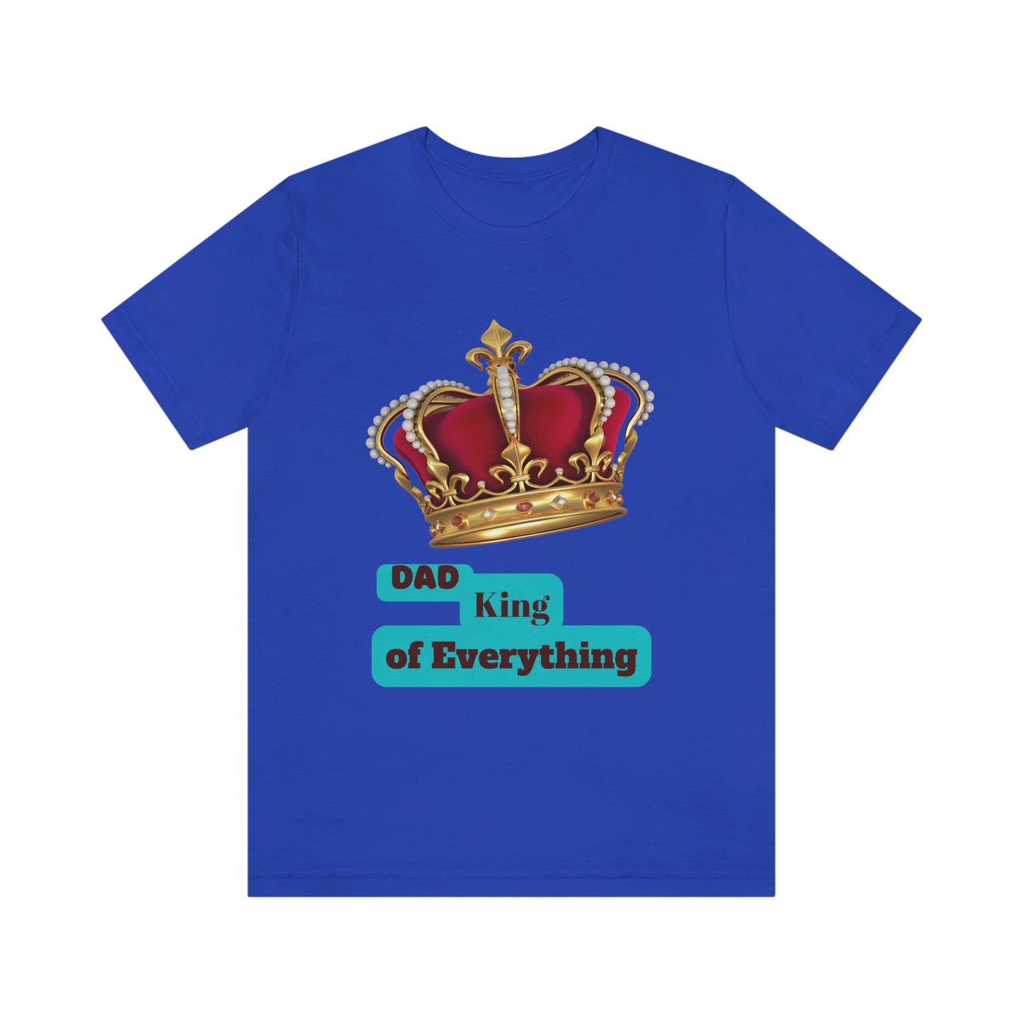 "Dad King of Everything" - Unisex Jersey Short Sleeve Tee