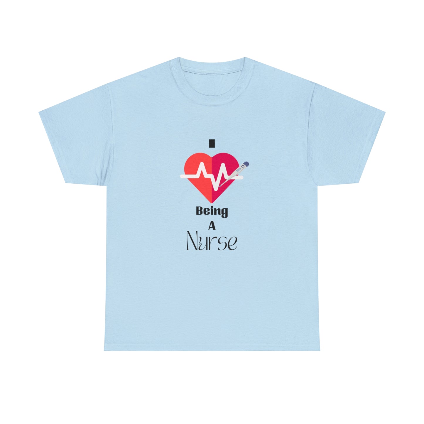 "I Love Being A Nurse" - Unisex Heavy Cotton Tee