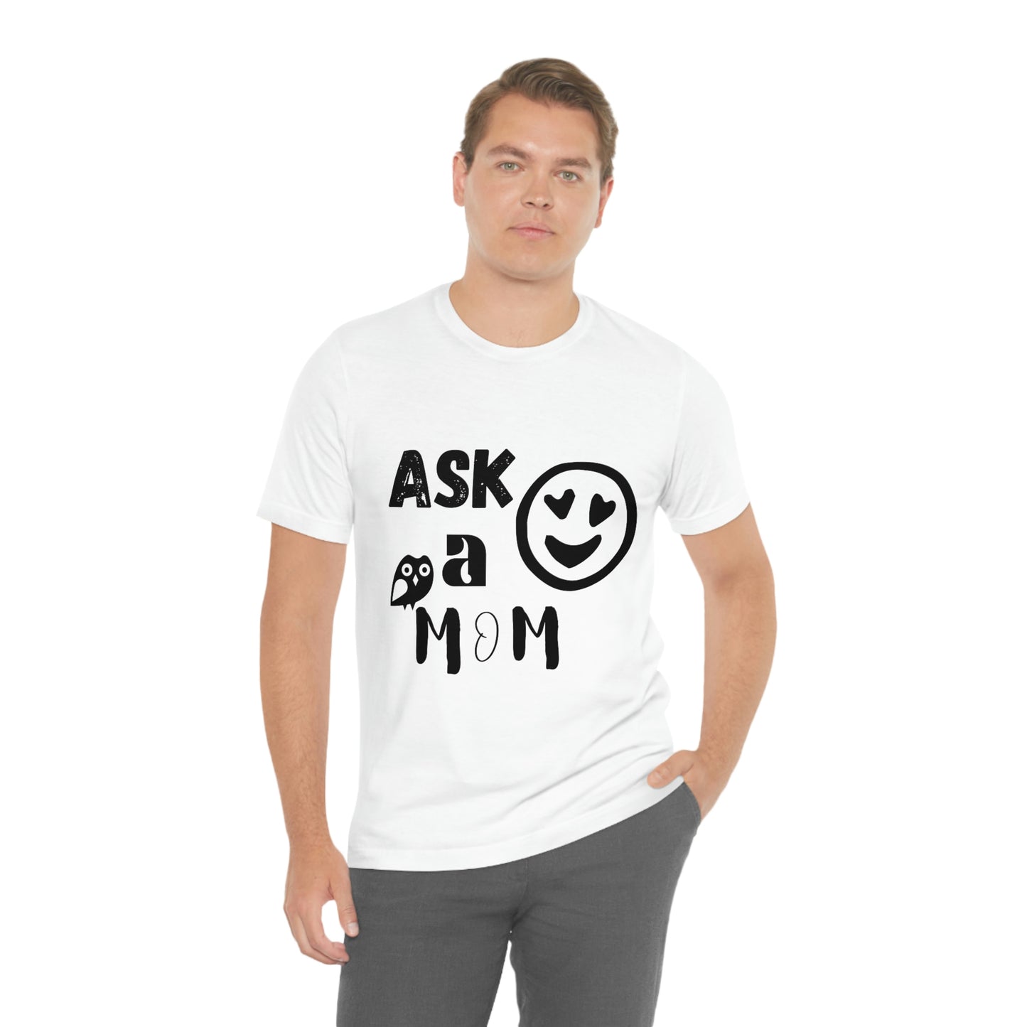 "Ask A MoM" - Unisex Jersey Short Sleeve Tee