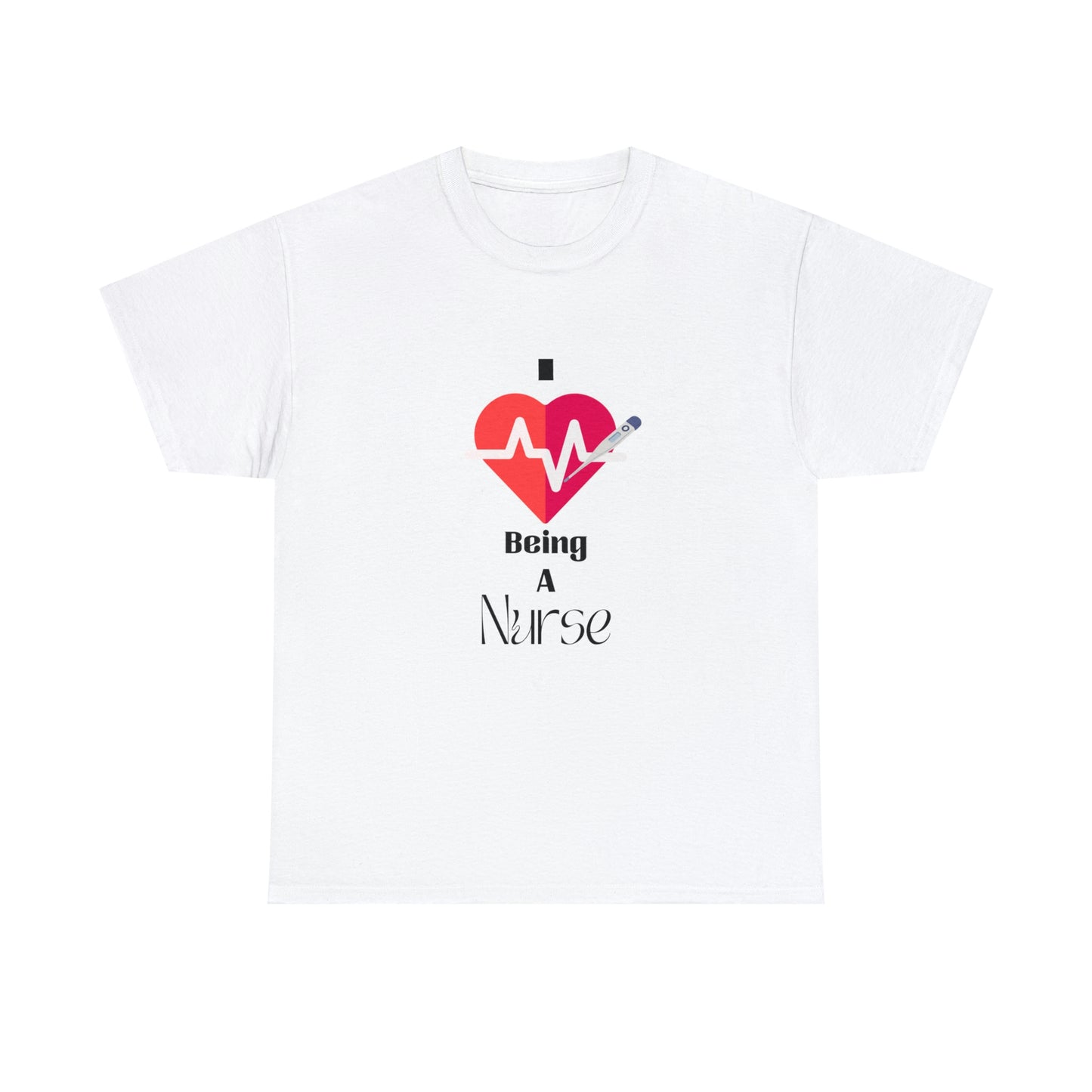 "I Love Being A Nurse" - Unisex Heavy Cotton Tee