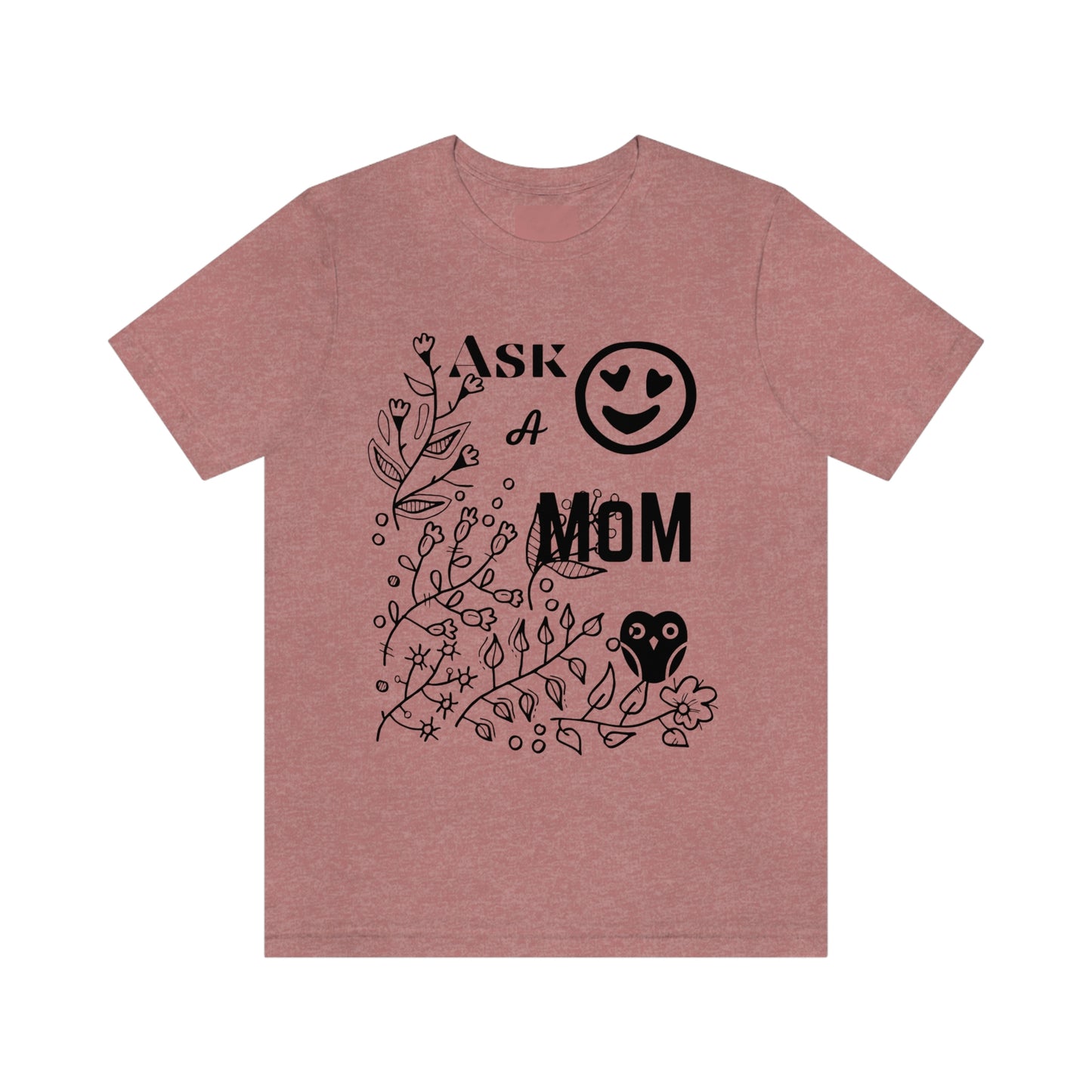 "Ask A MoM" - Unisex Jersey Short Sleeve Tee