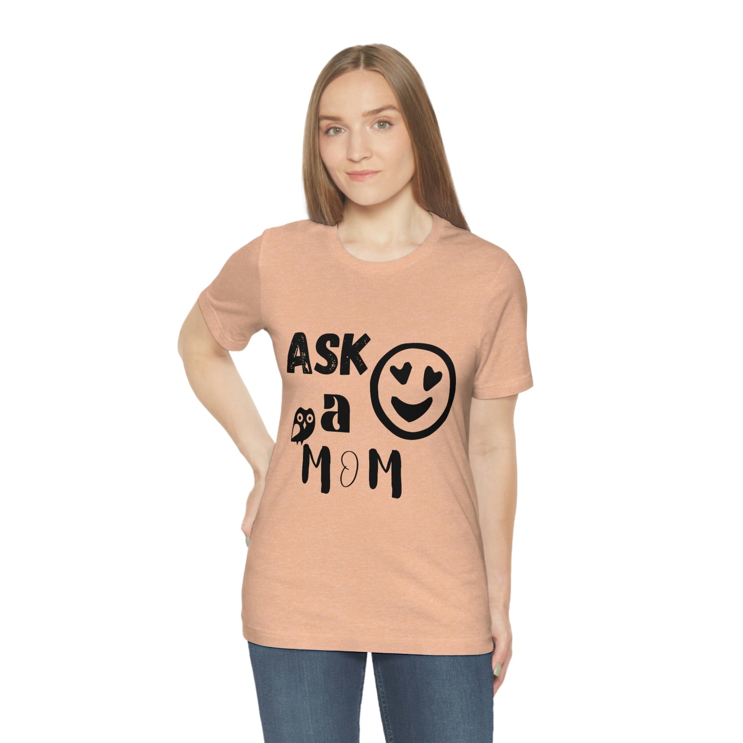 "Ask A MoM" - Unisex Jersey Short Sleeve Tee