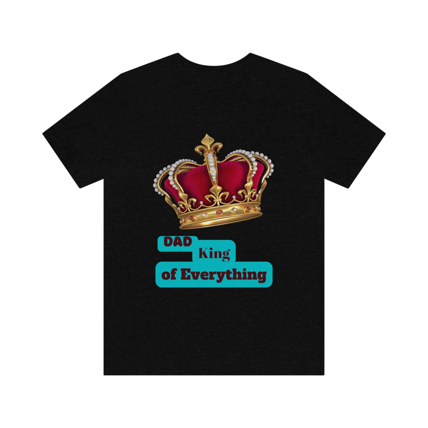 "Dad King of Everything" - Unisex Jersey Short Sleeve Tee