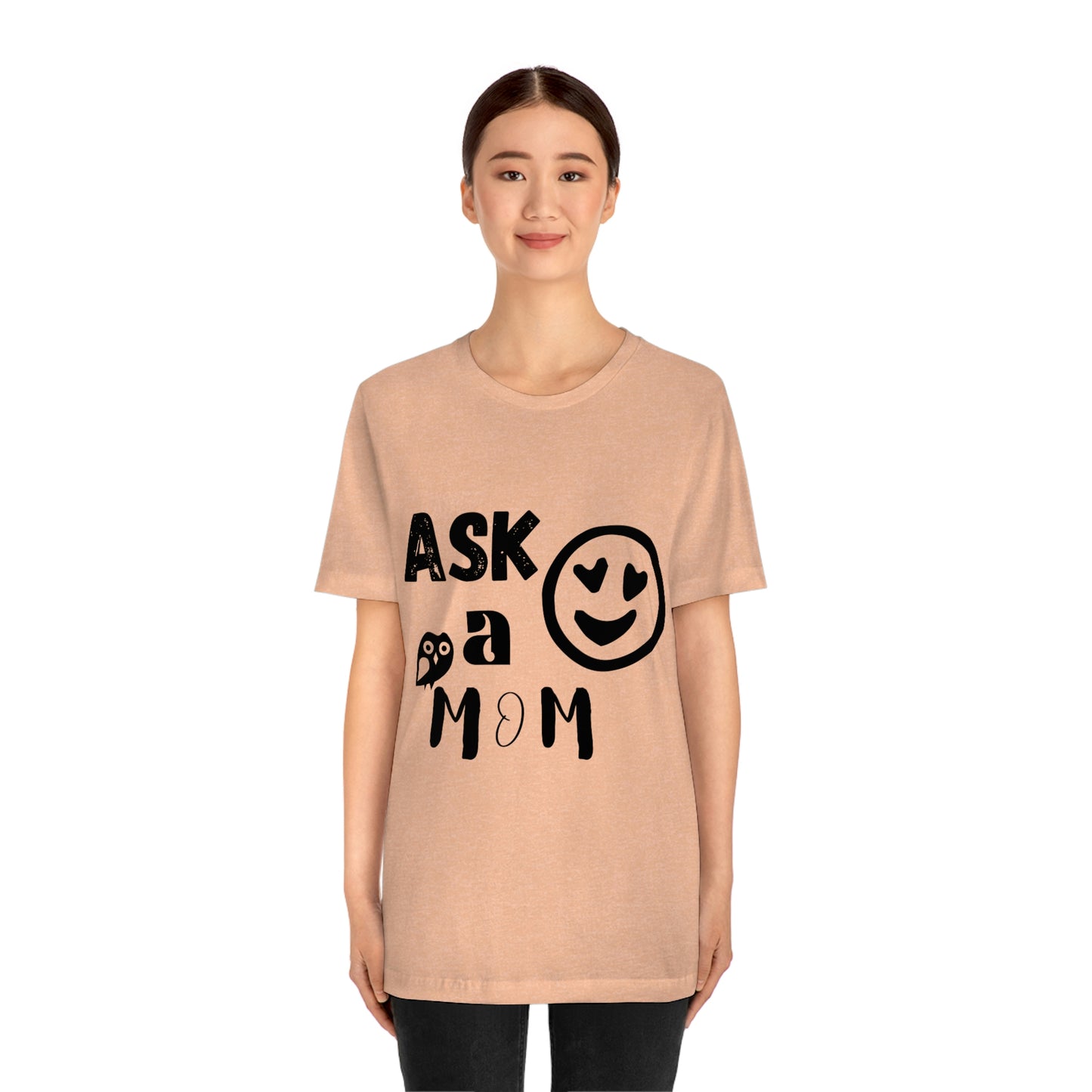 "Ask A MoM" - Unisex Jersey Short Sleeve Tee